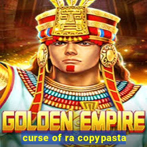 curse of ra copypasta